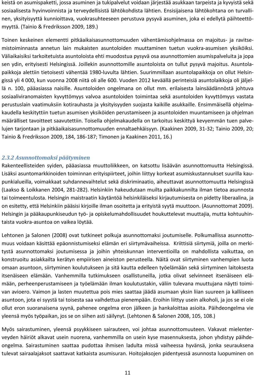 ) Toinen keskeinen elementti pitkäaikaisasunnottomuuden vähentämisohjelmassa on majoitus ja ravitsemistoiminnasta annetun lain mukaisten asuntoloiden muuttaminen tuetun vuokra asumisen yksiköiksi.