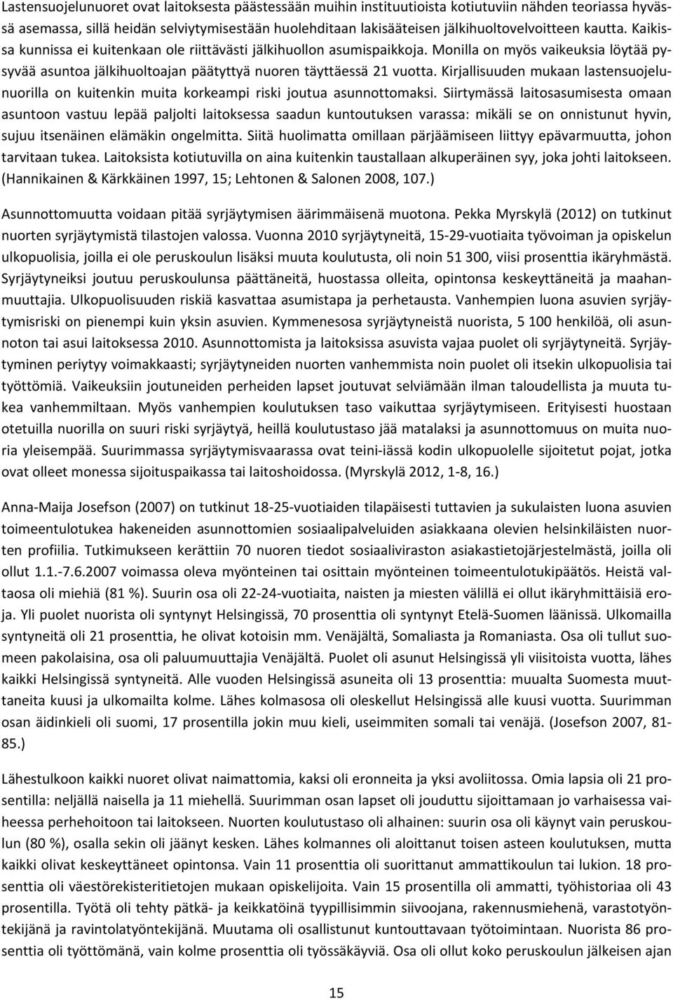 Kirjallisuuden mukaan lastensuojelunuorilla on kuitenkin muita korkeampi riski joutua asunnottomaksi.