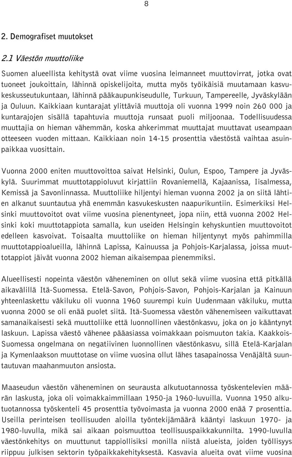 kasvukeskusseutukuntaan, lähinnä pääkaupunkiseudulle, Turkuun, Tampereelle, Jyväskylään ja Ouluun.