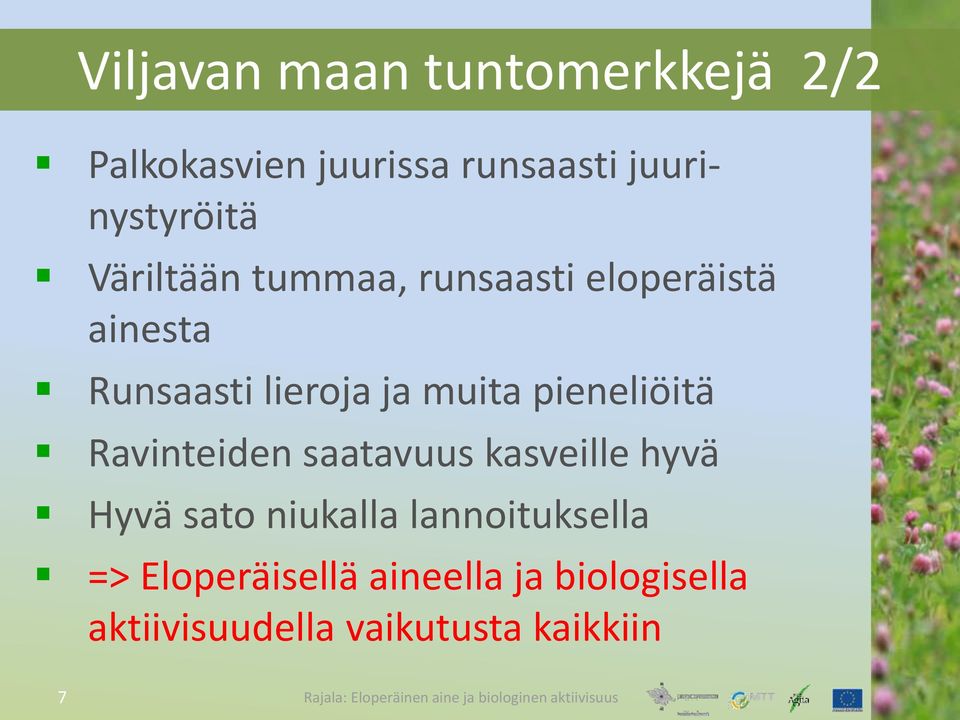 pieneliöitä Ravinteiden saatavuus kasveille hyvä Hyvä sato niukalla