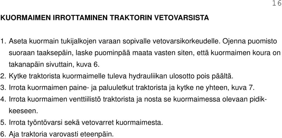 Kytke traktorista kuormaimelle tuleva hydrauliikan ulosotto pois päältä. 3.