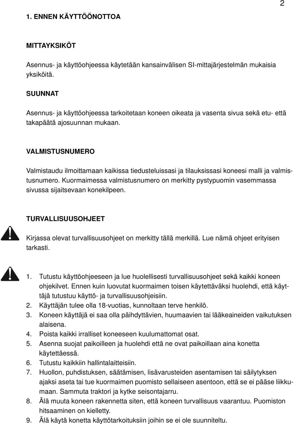 VALMISTUSNUMERO Valmistaudu ilmoittamaan kaikissa tiedusteluissasi ja tilauksissasi koneesi malli ja valmistusnumero.