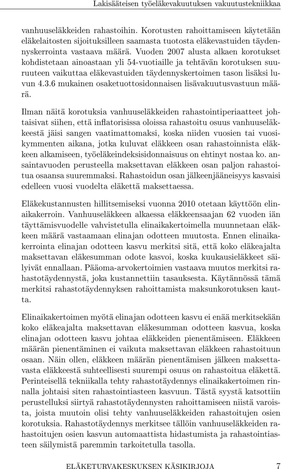 6 mukainen osaketuottosidonnaisen lisävakuutusvastuun määrä.