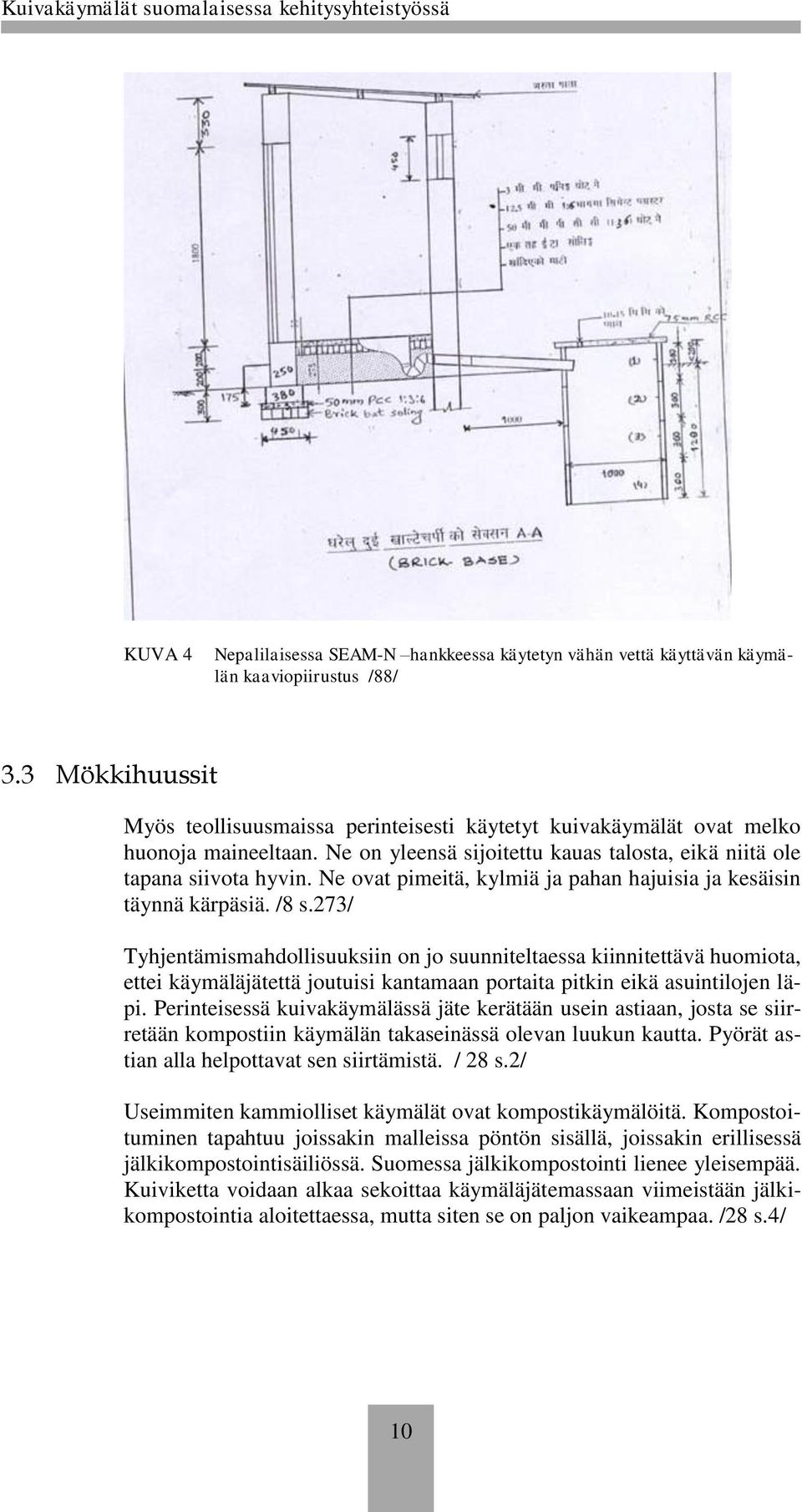 Ne ovat pimeitä, kylmiä ja pahan hajuisia ja kesäisin täynnä kärpäsiä. /8 s.