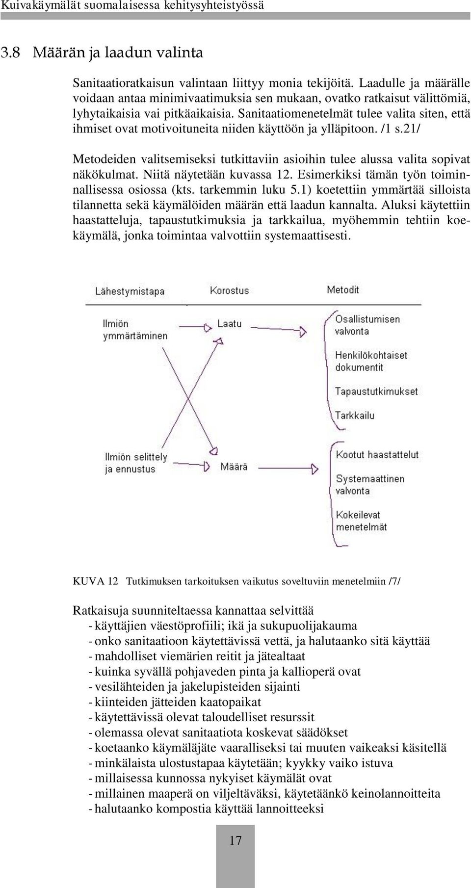 Sanitaatiomenetelmät tulee valita siten, että ihmiset ovat motivoituneita niiden käyttöön ja ylläpitoon. /1 s.