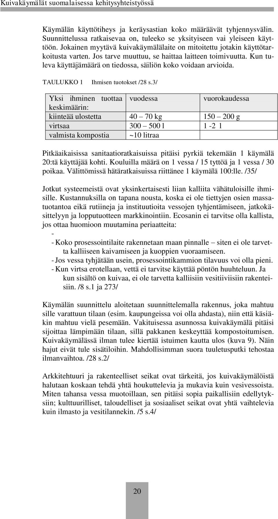 Kun tuleva käyttäjämäärä on tiedossa, säiliön koko voidaan arvioida. TAULUKKO 1 Ihmisen tuotokset /28 s.