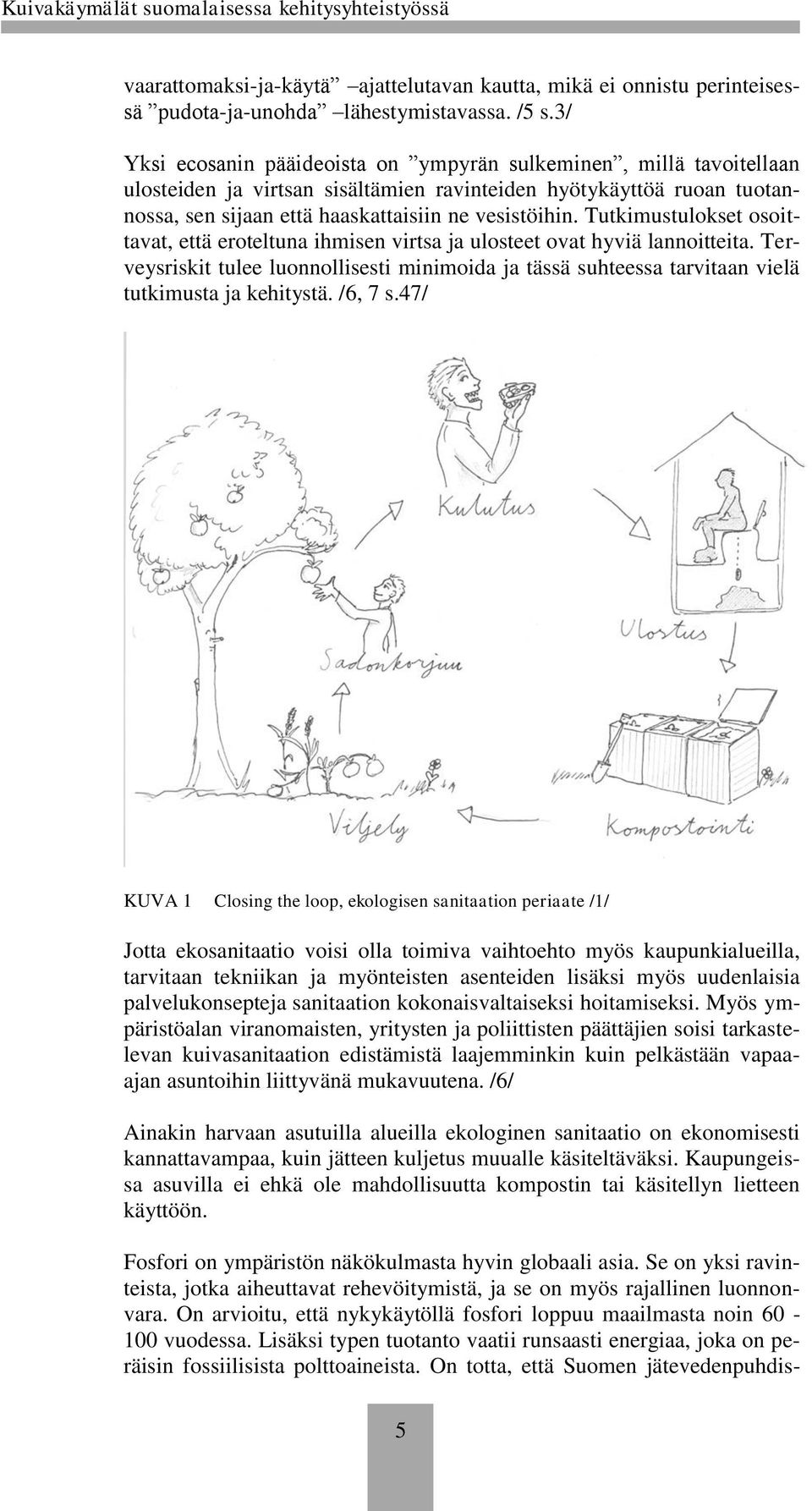 Tutkimustulokset osoittavat, että eroteltuna ihmisen virtsa ja ulosteet ovat hyviä lannoitteita.