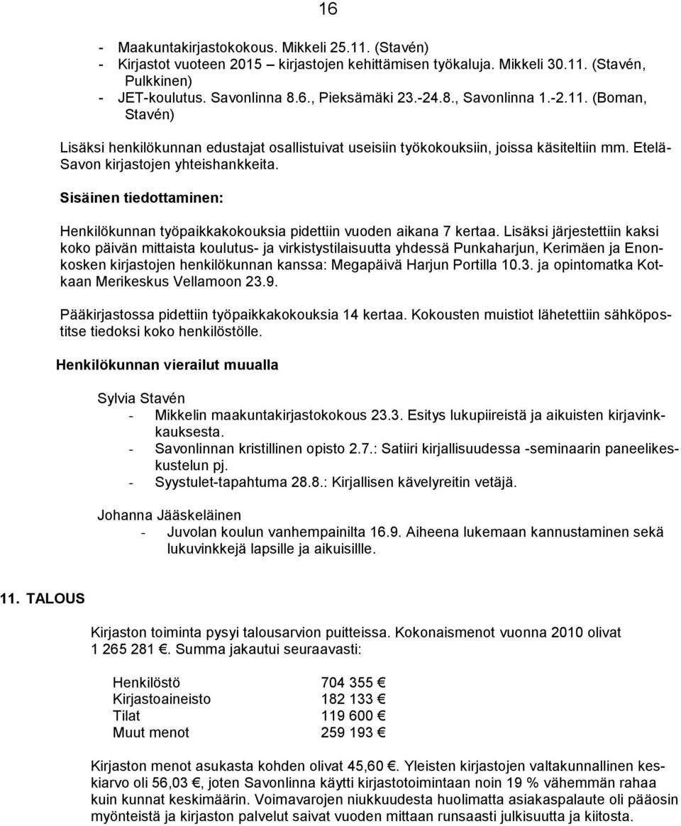 Sisäinen tiedottaminen: Henkilökunnan työpaikkakokouksia pidettiin vuoden aikana 7 kertaa.