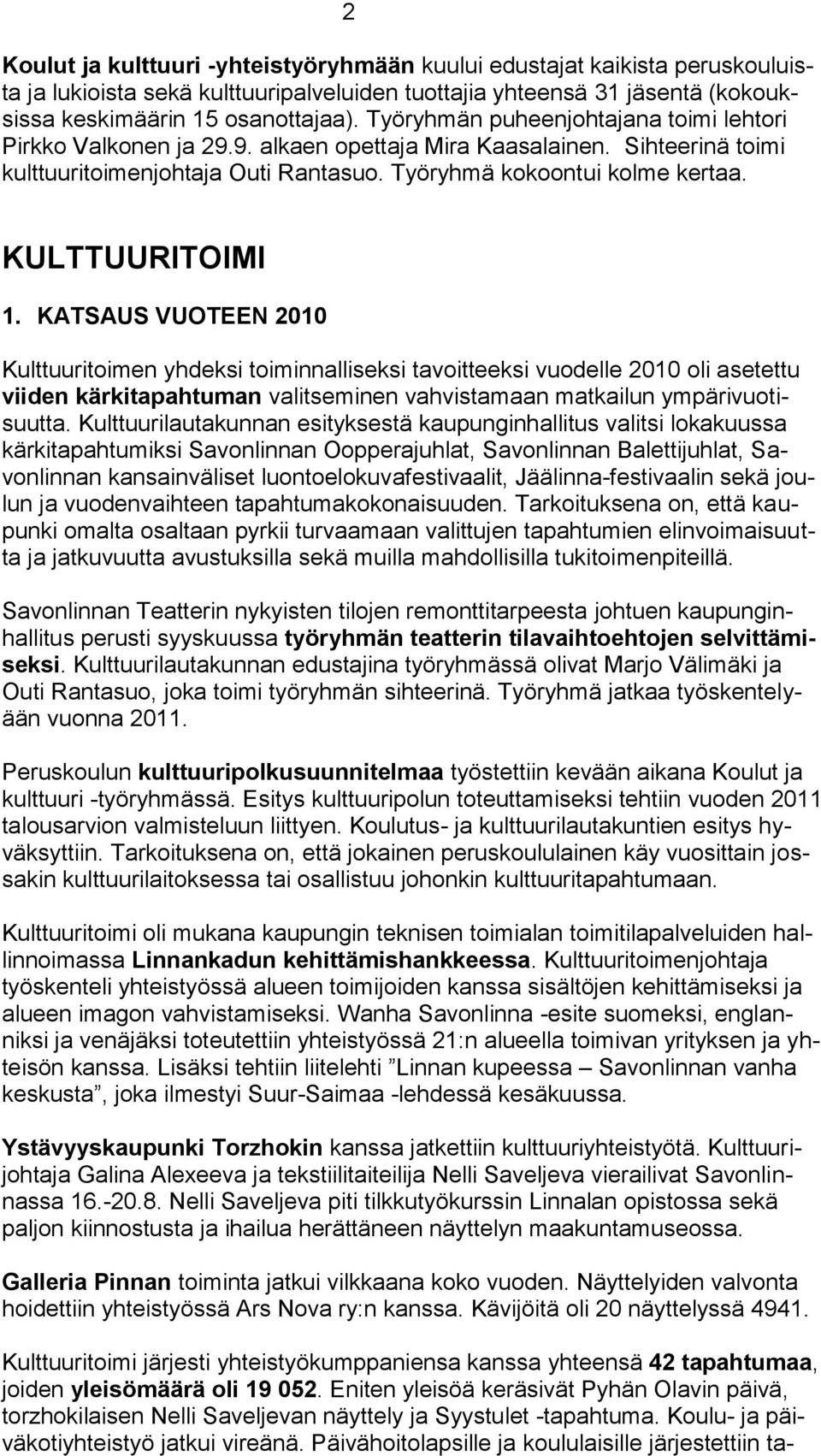 KULTTUURITOIMI 1. KATSAUS VUOTEEN 2010 Kulttuuritoimen yhdeksi toiminnalliseksi tavoitteeksi vuodelle 2010 oli asetettu viiden kärkitapahtuman valitseminen vahvistamaan matkailun ympärivuotisuutta.