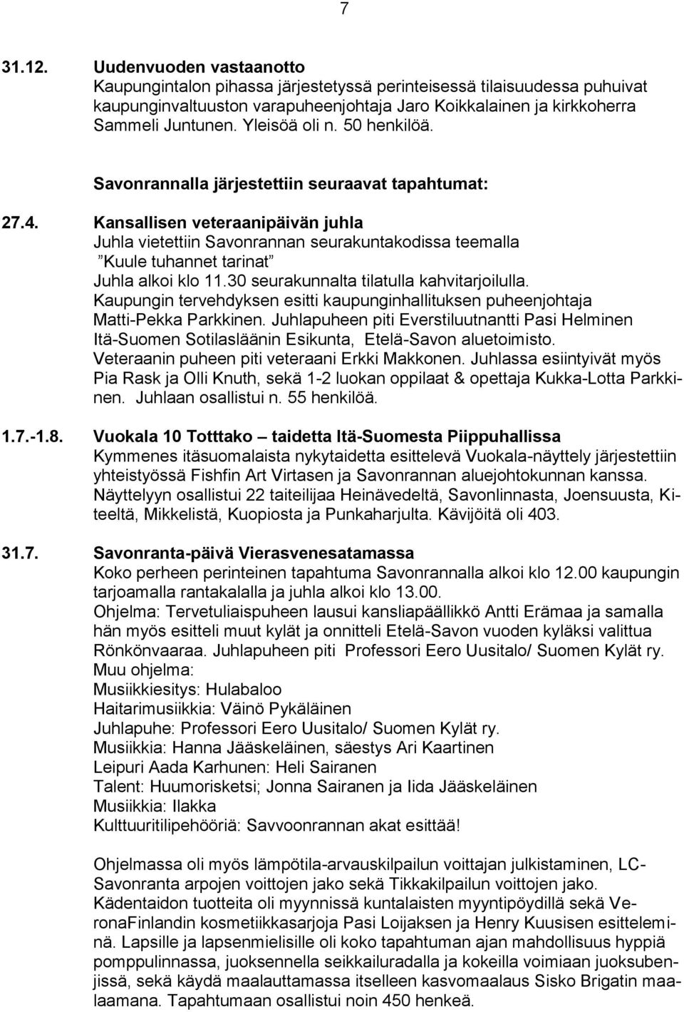 Kansallisen veteraanipäivän juhla Juhla vietettiin Savonrannan seurakuntakodissa teemalla Kuule tuhannet tarinat Juhla alkoi klo 11.30 seurakunnalta tilatulla kahvitarjoilulla.