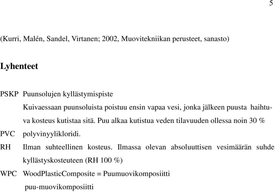Puu alkaa kutistua veden tilavuuden ollessa noin 30 % PVC polyvinyylikloridi. RH Ilman suhteellinen kosteus.