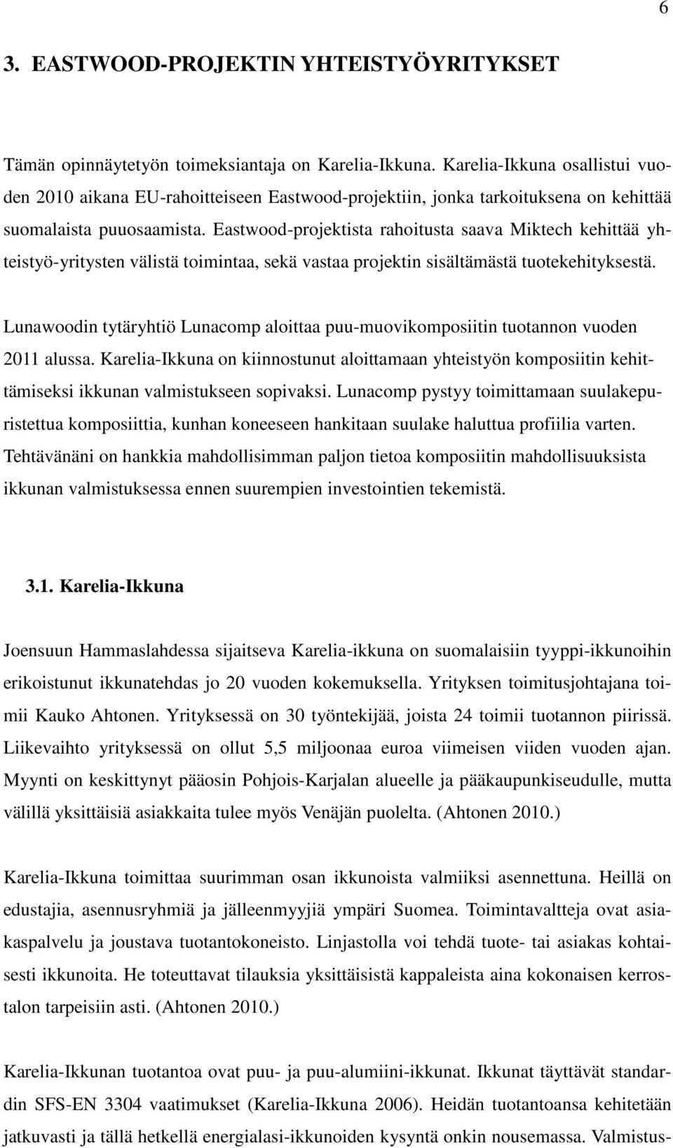 Eastwood-projektista rahoitusta saava Miktech kehittää yhteistyö-yritysten välistä toimintaa, sekä vastaa projektin sisältämästä tuotekehityksestä.