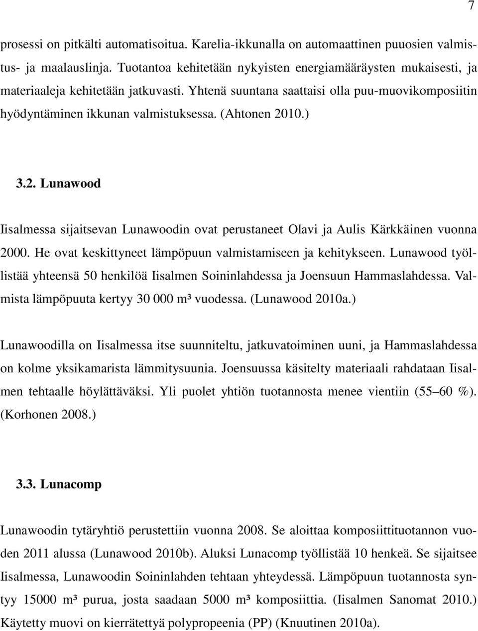 (Ahtonen 2010.) 3.2. Lunawood Iisalmessa sijaitsevan Lunawoodin ovat perustaneet Olavi ja Aulis Kärkkäinen vuonna 2000. He ovat keskittyneet lämpöpuun valmistamiseen ja kehitykseen.