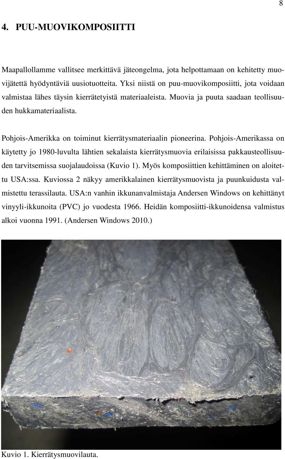 Pohjois-Amerikka on toiminut kierrätysmateriaalin pioneerina.