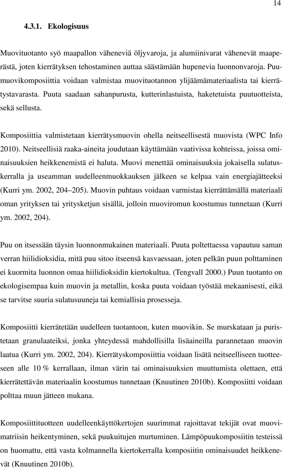 Komposiittia valmistetaan kierrätysmuovin ohella neitseellisestä muovista (WPC Info 2010).
