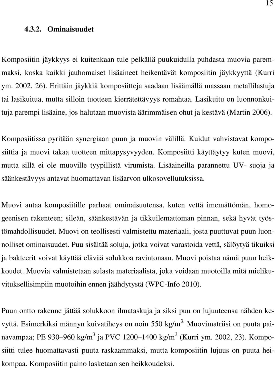 Lasikuitu on luonnonkuituja parempi lisäaine, jos halutaan muovista äärimmäisen ohut ja kestävä (Martin 2006). Komposiitissa pyritään synergiaan puun ja muovin välillä.