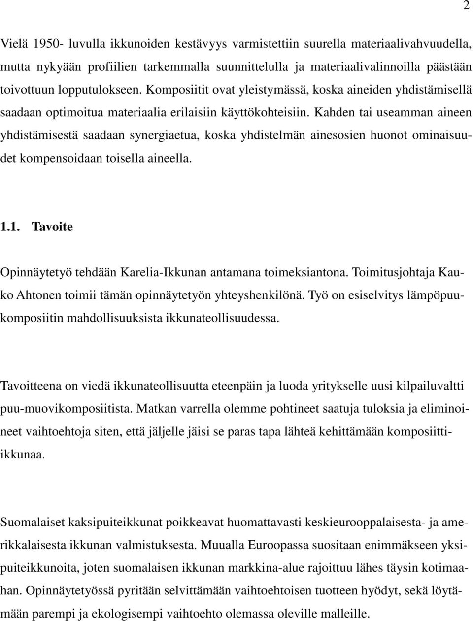 Kahden tai useamman aineen yhdistämisestä saadaan synergiaetua, koska yhdistelmän ainesosien huonot ominaisuudet kompensoidaan toisella aineella. 1.