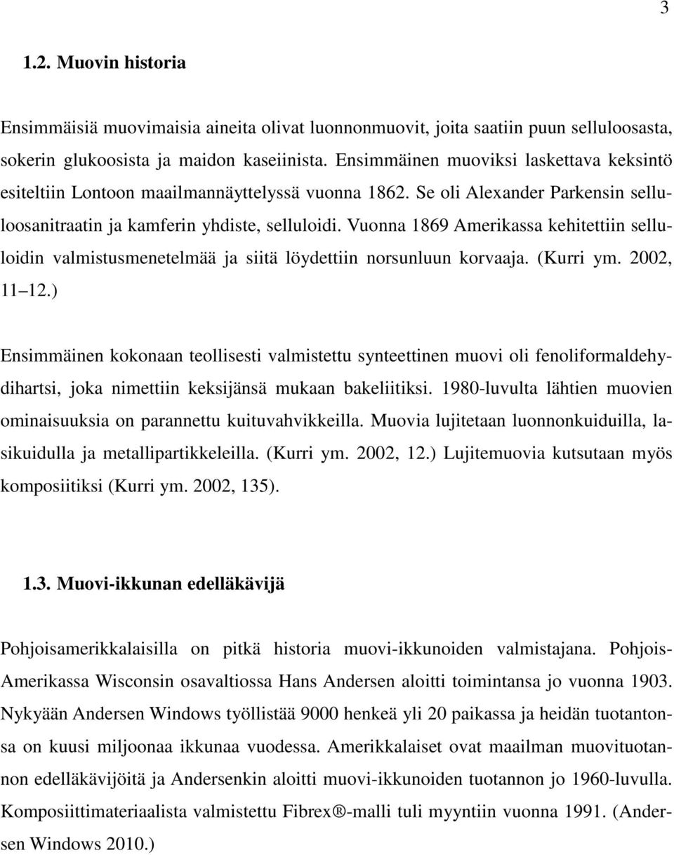 Vuonna 1869 Amerikassa kehitettiin selluloidin valmistusmenetelmää ja siitä löydettiin norsunluun korvaaja. (Kurri ym. 2002, 11 12.