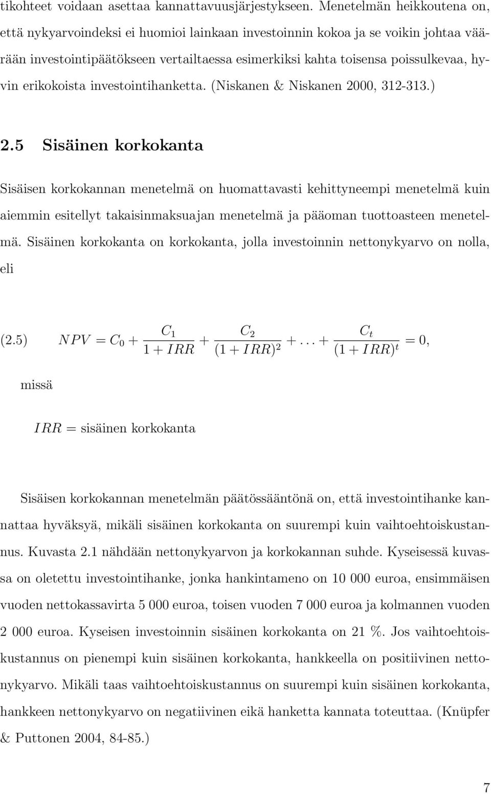 erikokoista investointihanketta. (Niskanen & Niskanen 2000, 312-313.) 2.