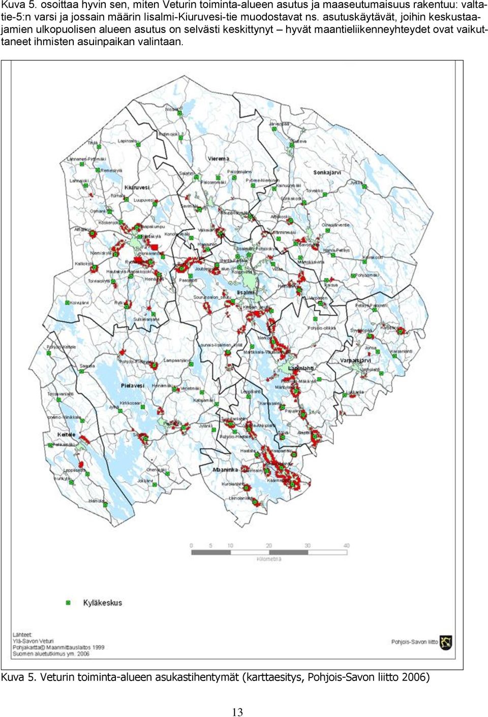 jossain määrin Iisalmi-Kiuruvesi-tie muodostavat ns.