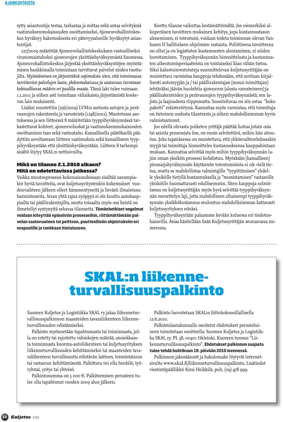 227/2009 määrittää Ajoneuvohallintokeskuksen vastuulliseksi viranomaistahoksi ajoneuvojen yksittäishyväksynnästä Suomessa.