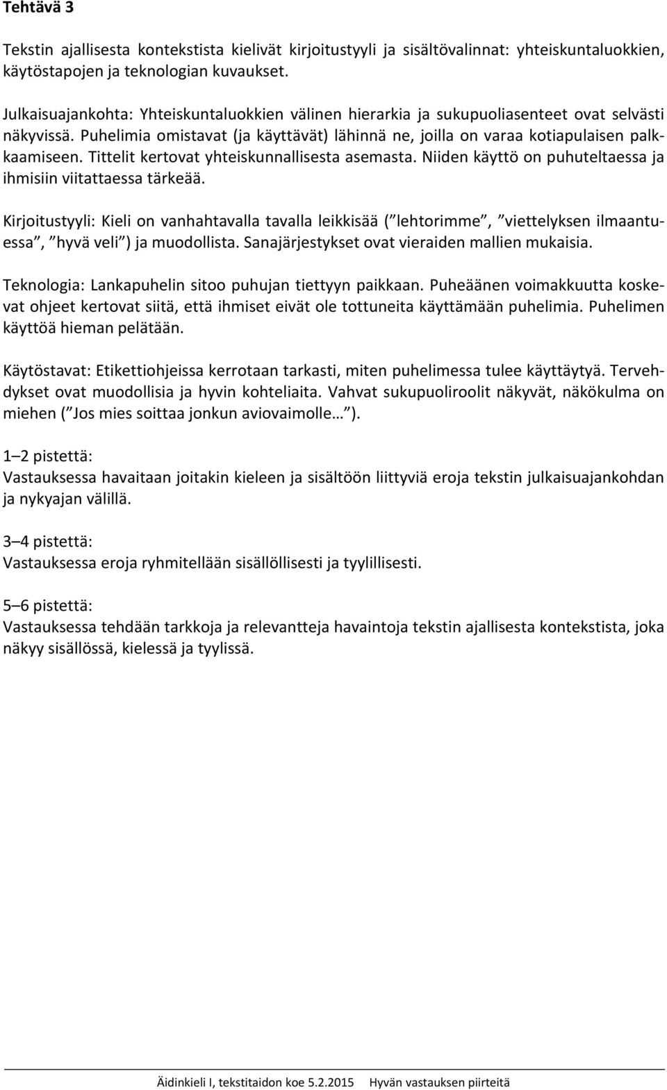 Tittelit kertovat yhteiskunnallisesta asemasta. Niiden käyttö on puhuteltaessa ja ihmisiin viitattaessa tärkeää.
