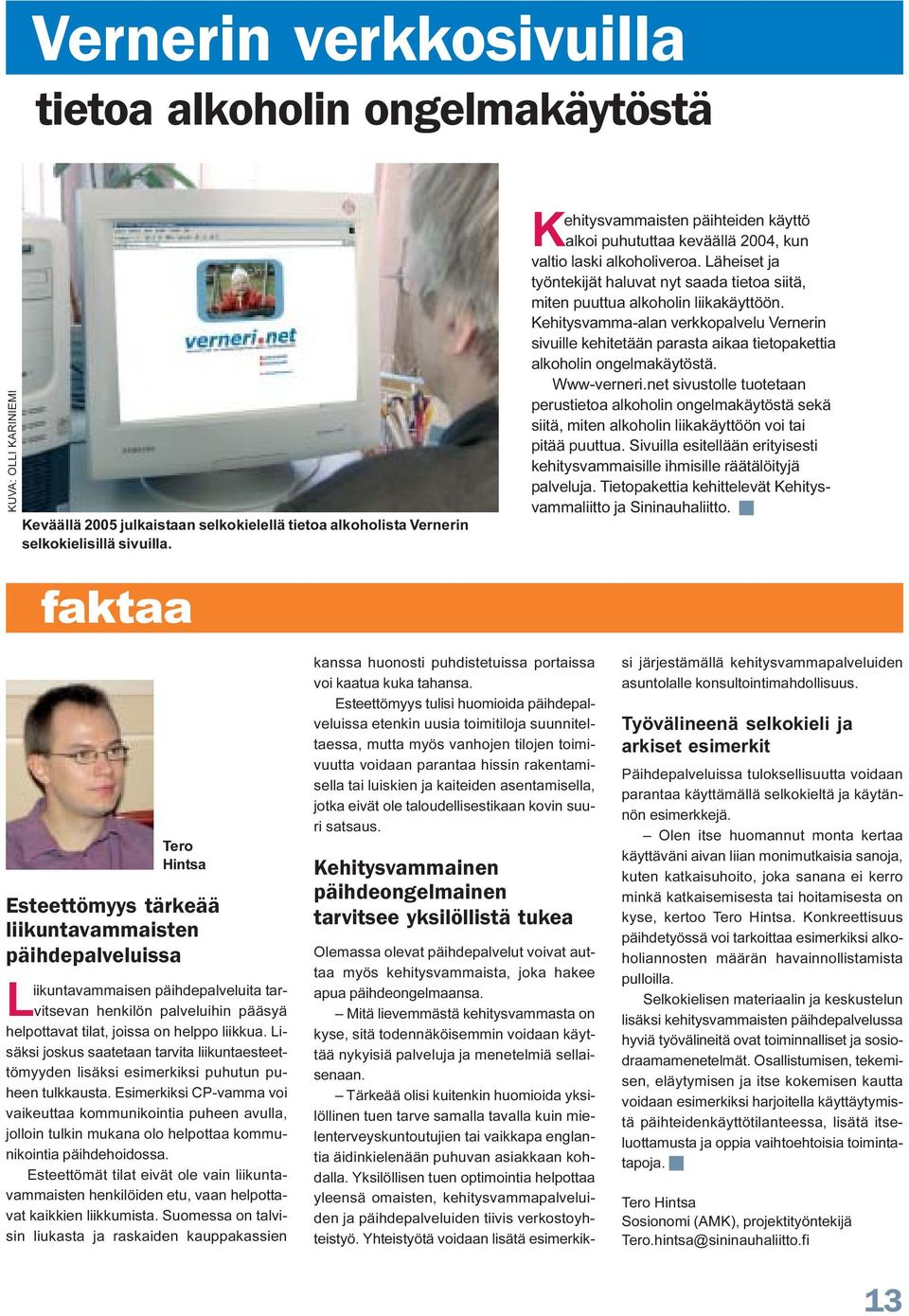 Kehitysvamma-alan verkkopalvelu Vernerin sivuille kehitetään parasta aikaa tietopakettia alkoholin ongelmakäytöstä. Www-verneri.