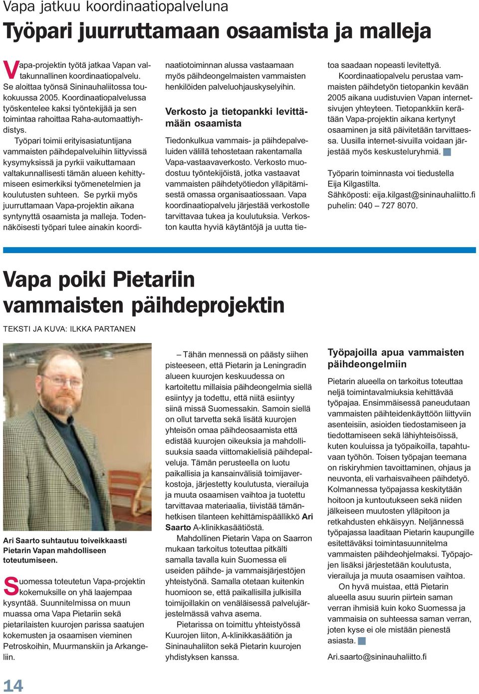 Työpari toimii erityisasiatuntijana vammaisten päihdepalveluihin liittyvissä kysymyksissä ja pyrkii vaikuttamaan valtakunnallisesti tämän alueen kehittymiseen esimerkiksi työmenetelmien ja