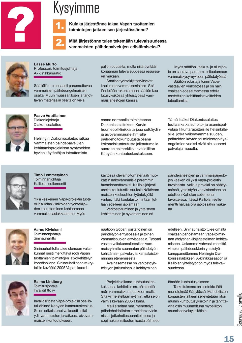 Muun muassa tilojen ja tarjottavan materiaalin osalta on vielä paljon puutteita, mutta niitä pyritään korjaaman tulevaisuudessa resurssien mukaan.