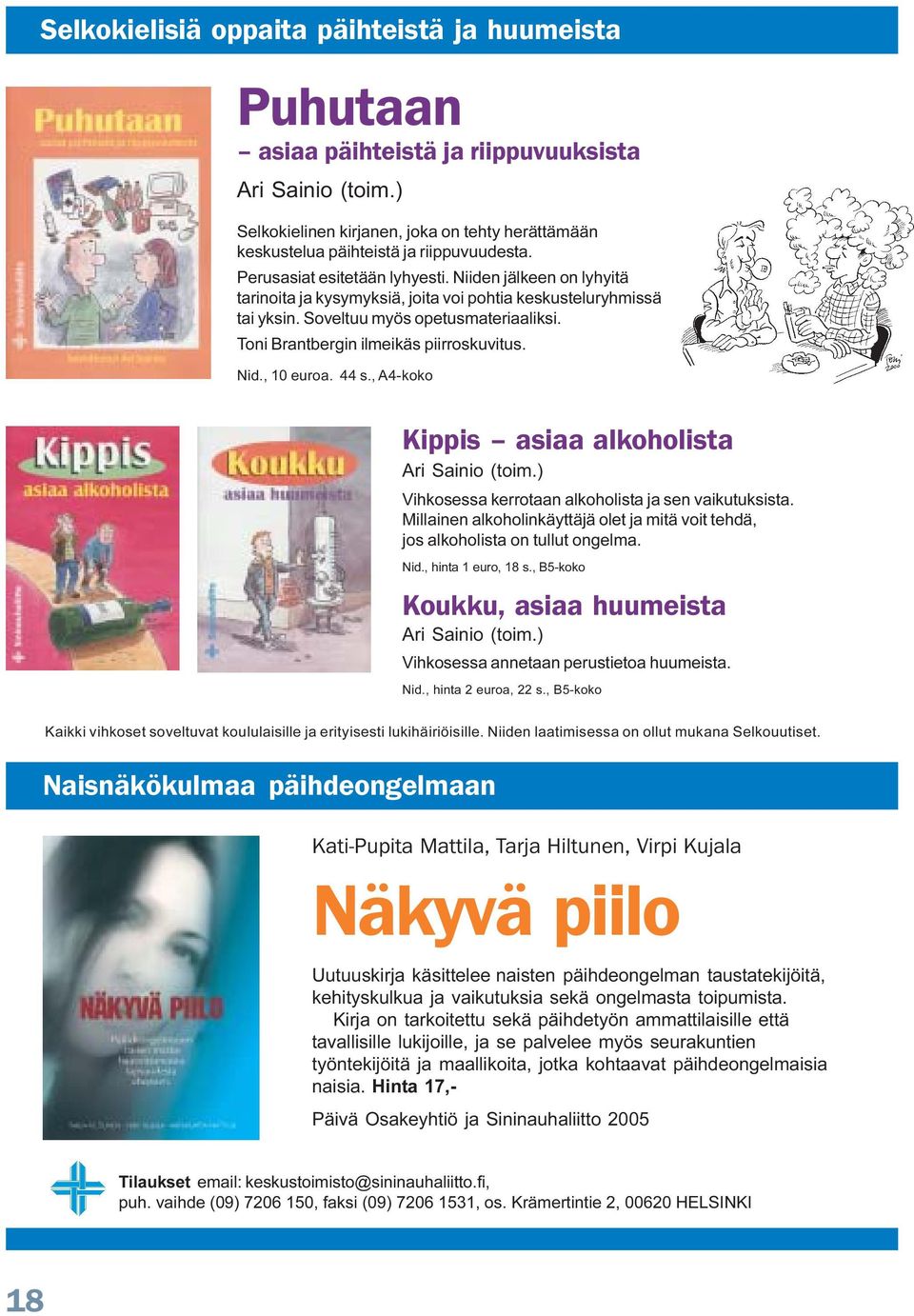 Niiden jälkeen on lyhyitä tarinoita ja kysymyksiä, joita voi pohtia keskusteluryhmissä tai yksin. Soveltuu myös opetusmateriaaliksi. Toni Brantbergin ilmeikäs piirroskuvitus. Nid., 10 euroa. 44 s.