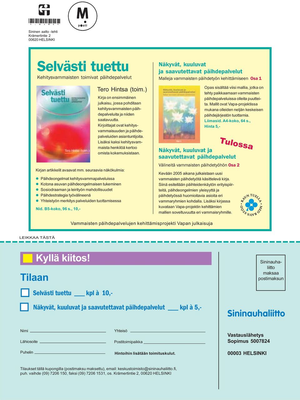 palveluiden tuottamisessa Nid. B5-koko, 96 s., 10,- Tero Hintsa (toim.) Kirja on ensimmäinen julkaisu, jossa pohditaan kehitysvammaisten päihdepalveluita ja niiden saatavuutta.