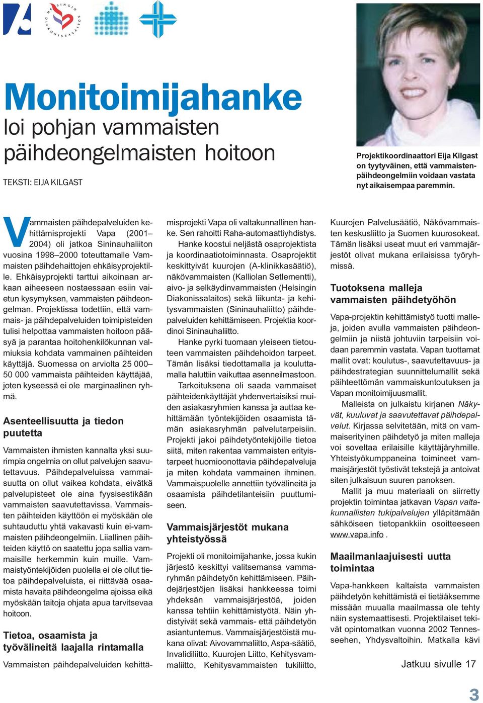 Ehkäisyprojekti tarttui aikoinaan arkaan aiheeseen nostaessaan esiin vaietun kysymyksen, vammaisten päihdeongelman.