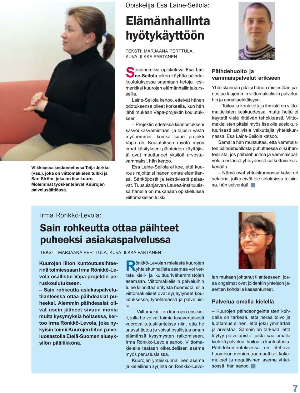 esimerkiksi kuurojen elämänhallintakursseilla. Laine-Seilola kertoo, etteivät hänen odotuksensa olleet korkealla, kun hän lähti mukaan Vapa-projektin koulutukseen.