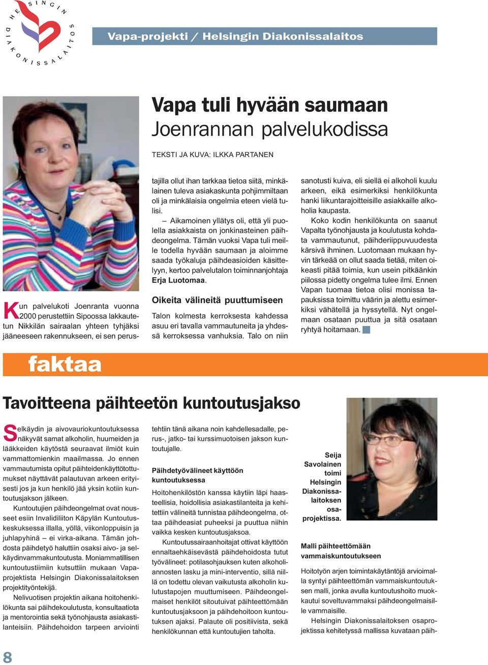 eteen vielä tulisi. Aikamoinen yllätys oli, että yli puolella asiakkaista on jonkinasteinen päihdeongelma.
