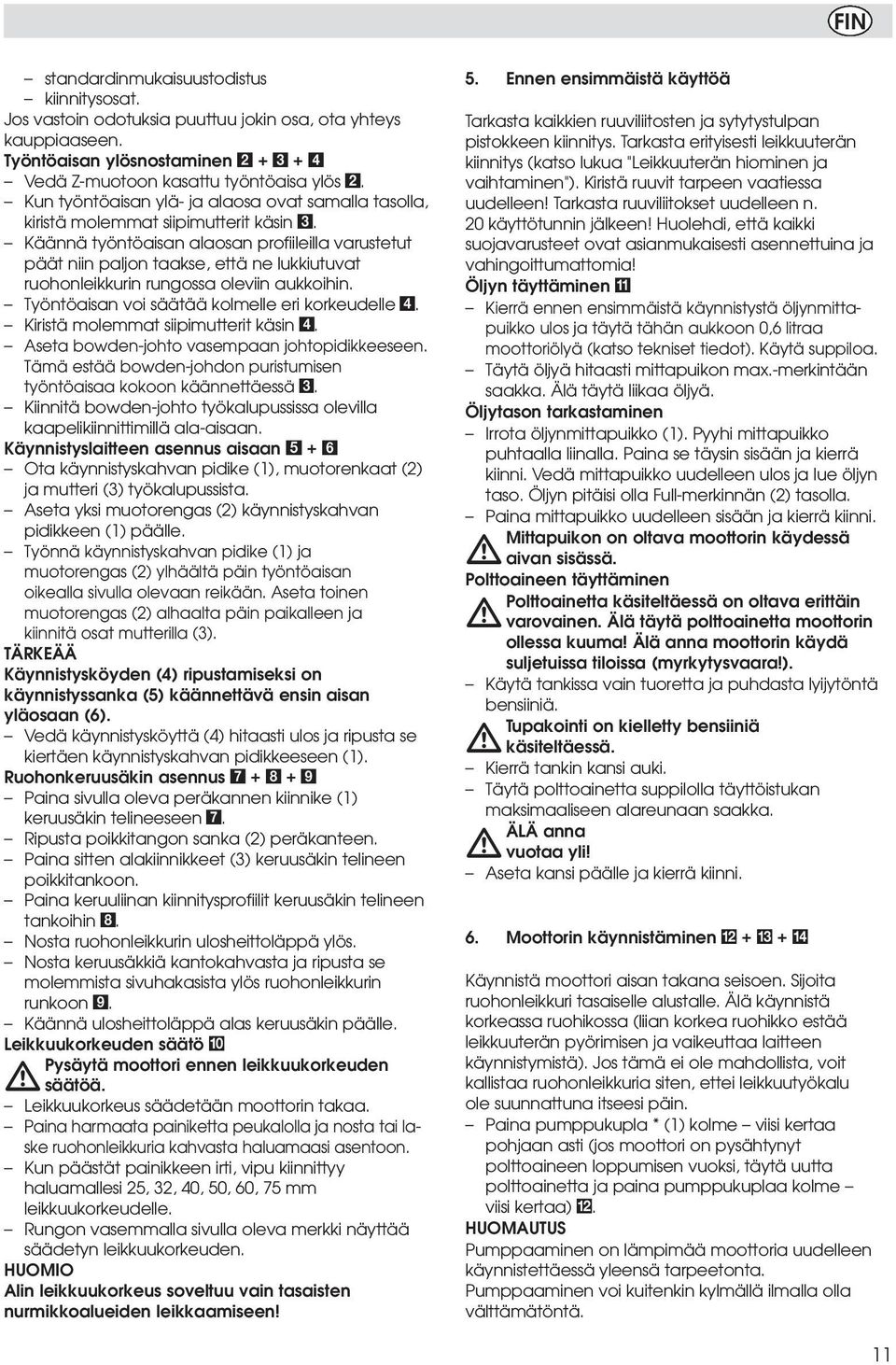 Käännä työntöaisan alaosan profiileilla varustetut päät niin paljon taakse, että ne lukkiutuvat ruohonleikkurin rungossa oleviin aukkoihin. Työntöaisan voi säätää kolmelle eri korkeudelle 4.