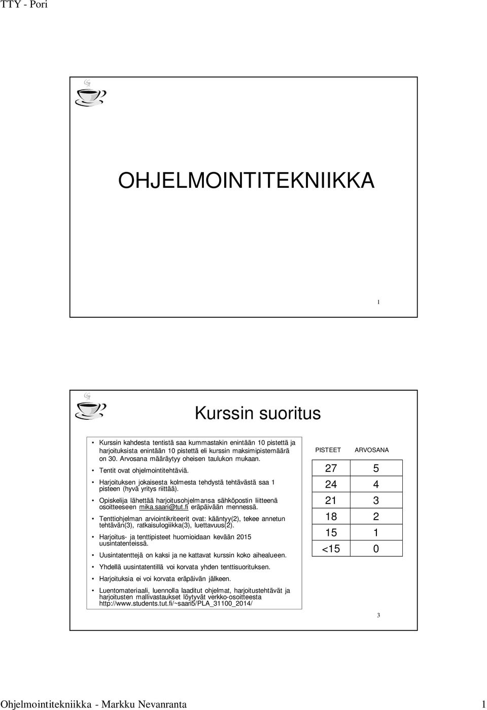 Opiskelija lähettää harjoitusohjelmansa sähköpostin liitteenä osoitteeseen mika.saari@tut.fi eräpäivään mennessä.