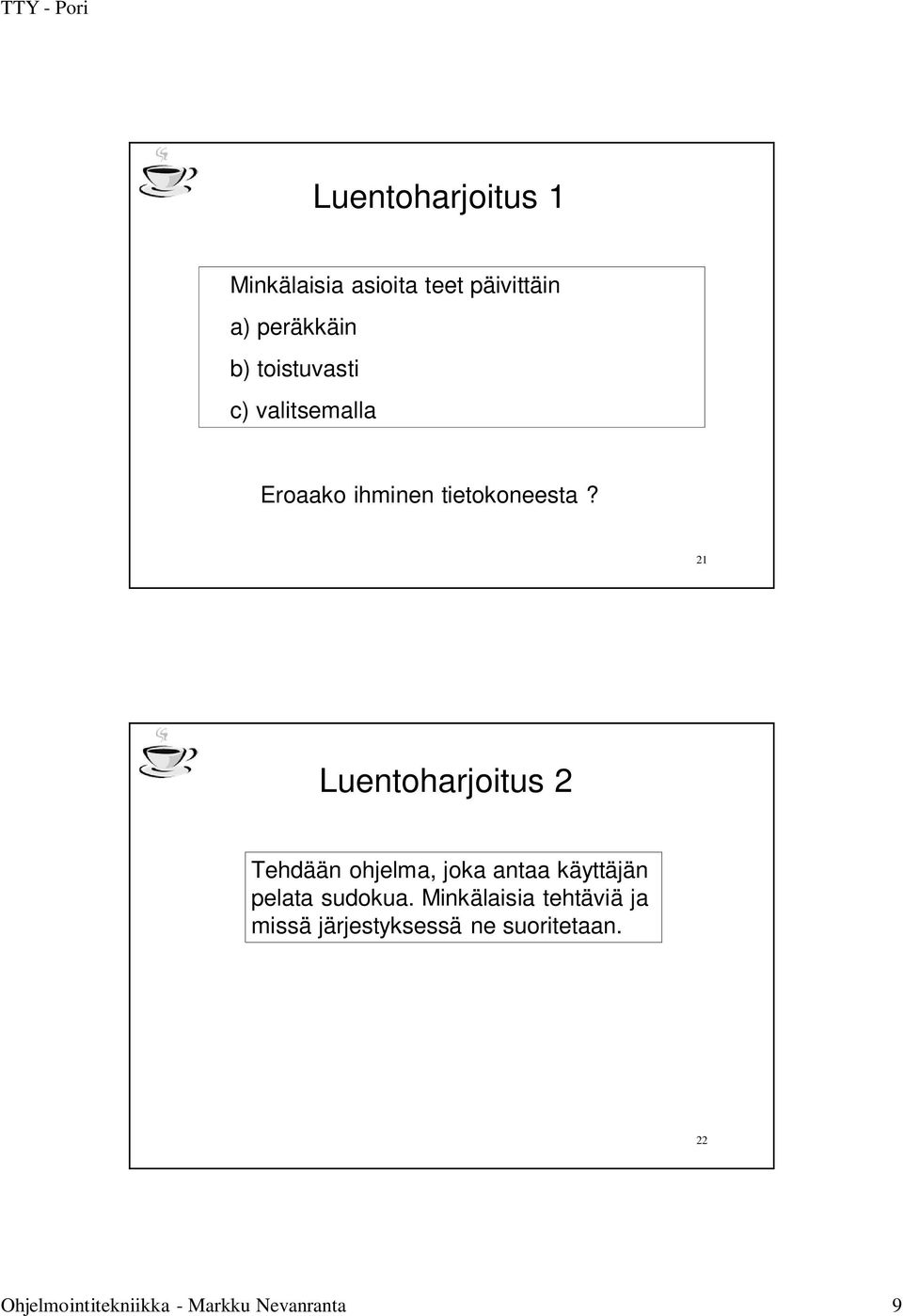 21 Luentoharjoitus 2 Tehdään ohjelma, joka antaa käyttäjän pelata sudokua.