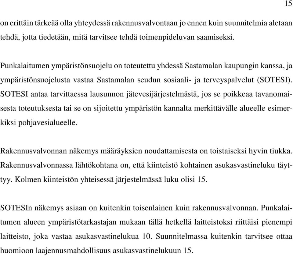 SOTESI antaa tarvittaessa lausunnon jätevesijärjestelmästä, jos se poikkeaa tavanomaisesta toteutuksesta tai se on sijoitettu ympäristön kannalta merkittävälle alueelle esimerkiksi pohjavesialueelle.