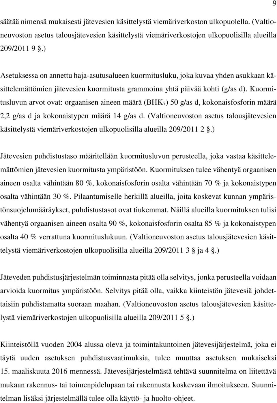 Kuormitusluvun arvot ovat: orgaanisen aineen määrä (BHK7) 50 g/as d, kokonaisfosforin määrä 2,2 g/as d ja kokonaistypen määrä 14 g/as d.