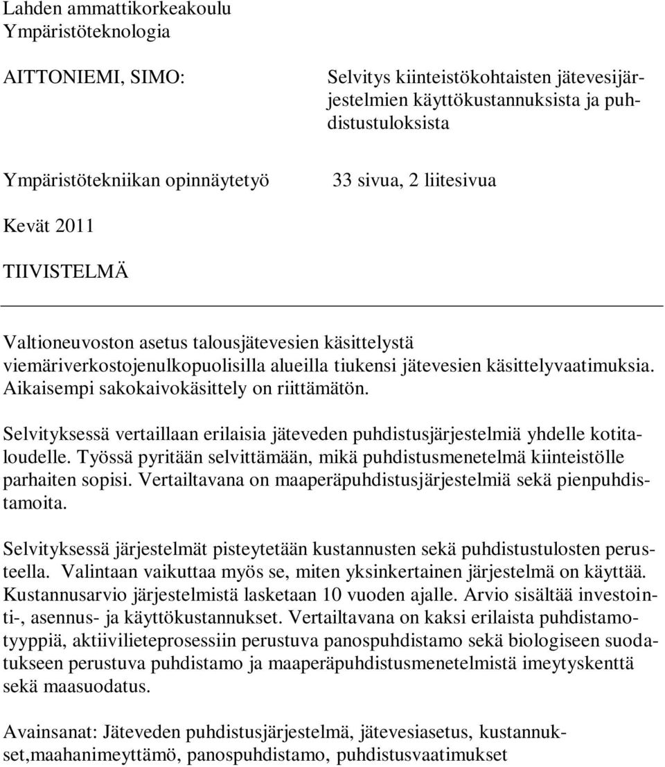 Aikaisempi sakokaivokäsittely on riittämätön. Selvityksessä vertaillaan erilaisia jäteveden puhdistusjärjestelmiä yhdelle kotitaloudelle.