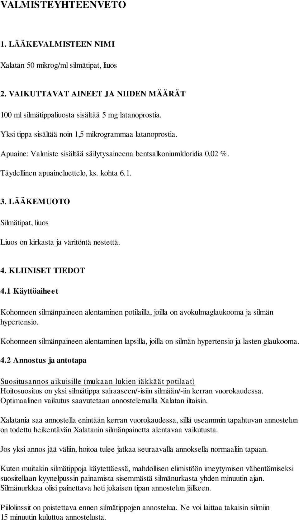 LÄÄKEMUOTO Silmätipat, liuos Liuos on kirkasta ja väritöntä nestettä. 4. KLIINISET TIEDOT 4.