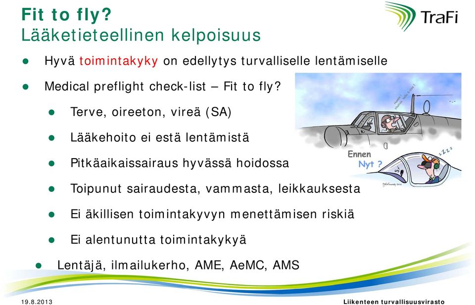 preflight check-list  Terve, oireeton, vireä (SA) Lääkehoito ei estä lentämistä Pitkäaikaissairaus