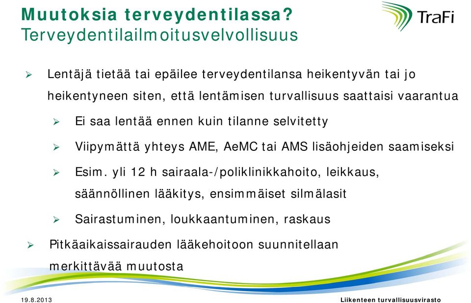 lentämisen turvallisuus saattaisi vaarantua Ei saa lentää ennen kuin tilanne selvitetty Viipymättä yhteys AME, AeMC tai AMS