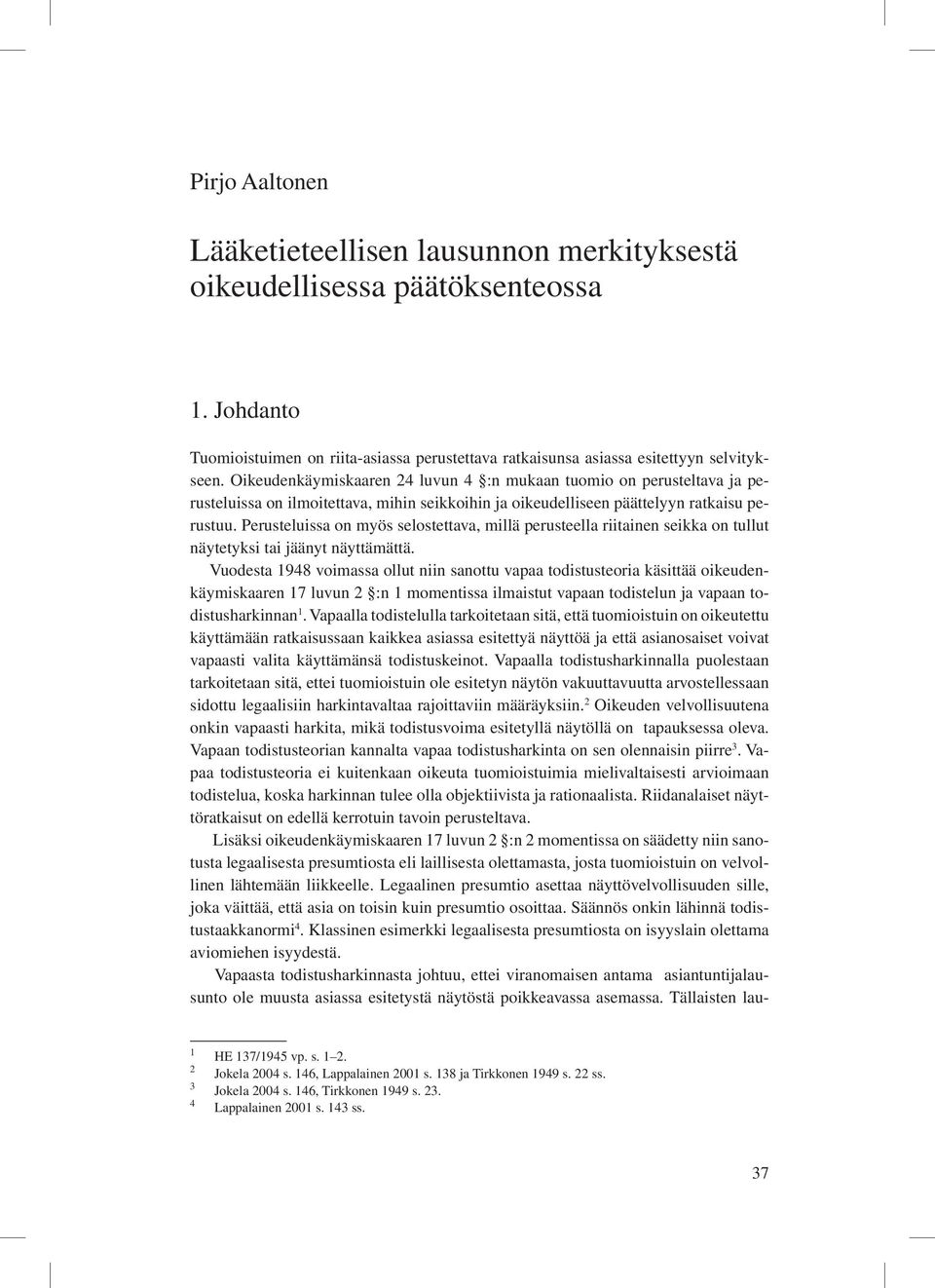 Perusteluissa on myös selostettava, millä perusteella riitainen seikka on tullut näytetyksi tai jäänyt näyttämättä.