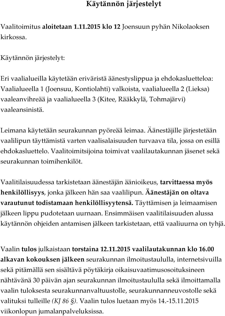 vaalialueella 3 (Kitee, Rääkkylä, Tohmajärvi) vaaleansinistä. Leimana käytetään seurakunnan pyöreää leimaa.