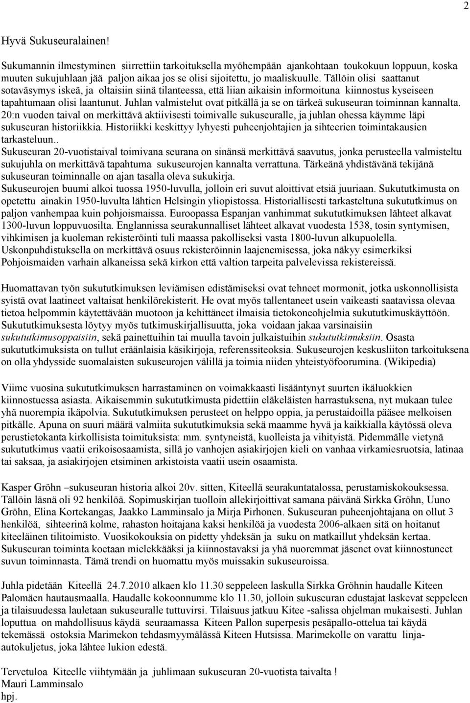 Juhlan valmistelut ovat pitkällä ja se on tärkeä sukuseuran toiminnan kannalta.