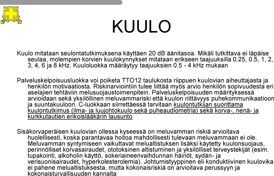 Riskinarviointiin tulee liittää myös arvio henkilön sopivuudesta eri aselajien tehtäviin melusuojaustoimenpitein.