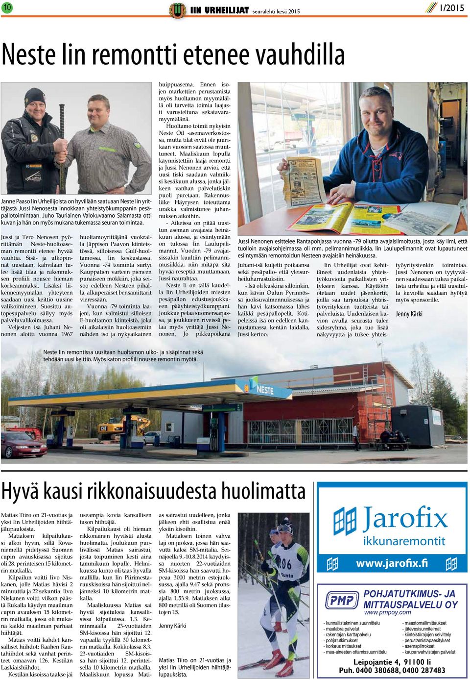 Jussi ja Tero Nenosen pyörittämän Neste-huoltoaseman remontti etenee hyvää vauhtia. Sisä- ja ulkopinnat uusitaan, kahvilaan tulee lisää tilaa ja rakennuksen profiili nousee hieman korkeammaksi.
