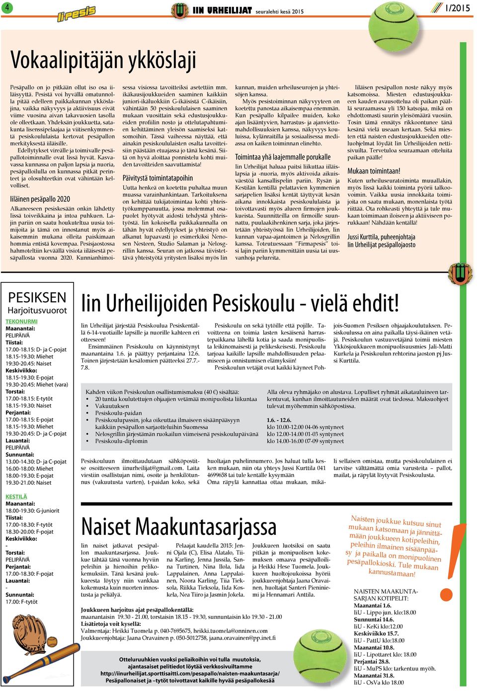 Yhdeksän joukkuetta, satakunta lisenssipelaajaa ja viitisenkymmentä pesiskoululaista kertovat pesäpallon merkityksestä iiläisille.