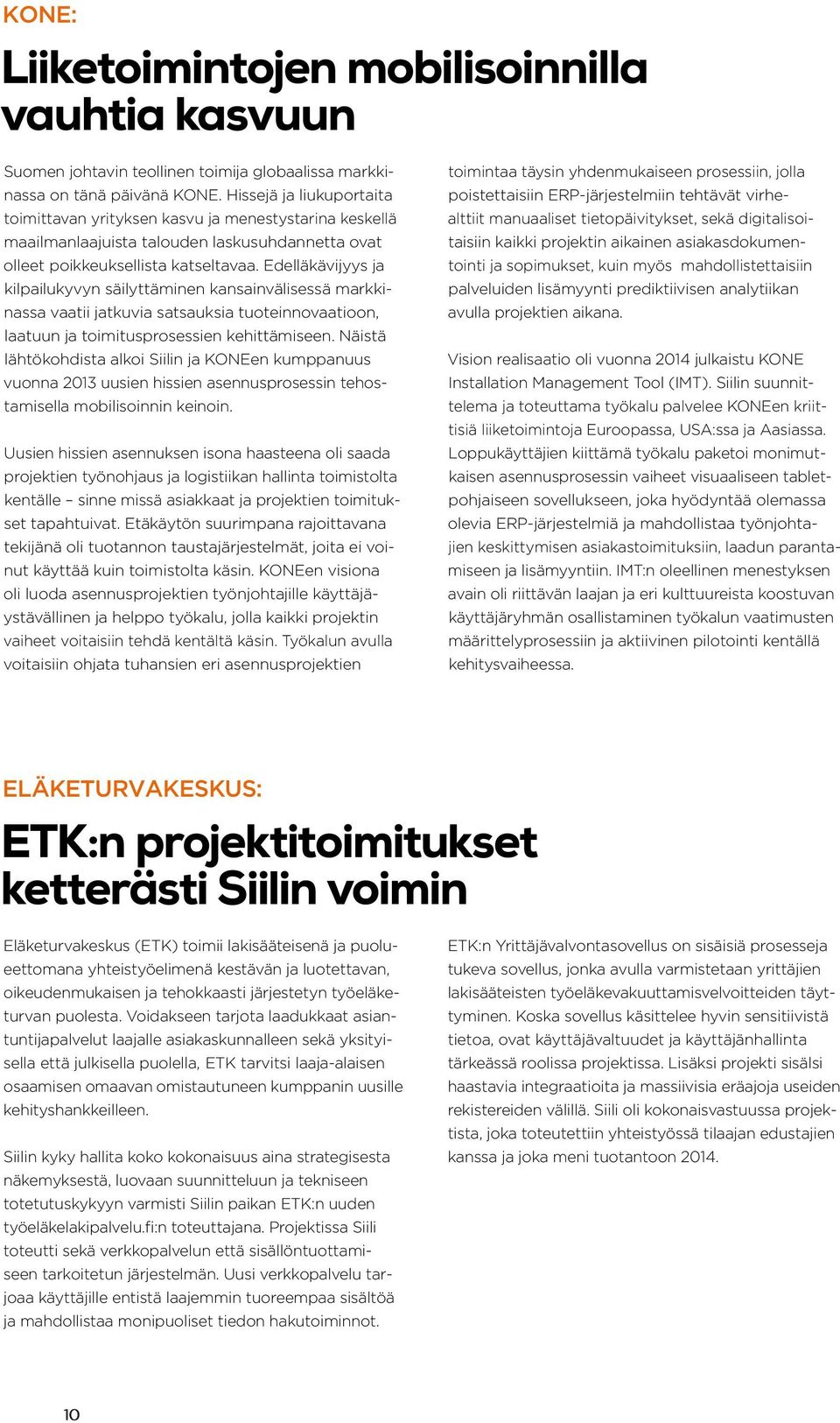 Edelläkävijyys ja kilpailukyvyn säilyttäminen kansainvälisessä markkinassa vaatii jatkuvia satsauksia tuoteinnovaatioon, laatuun ja toimitusprosessien kehittämiseen.